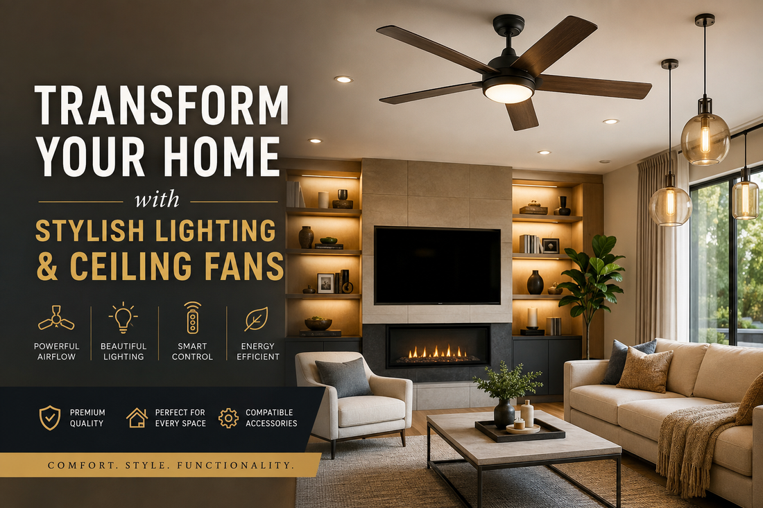 Transform Your Home with Stylish Lighting & Ceiling Fans