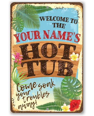 Personalized - Welcome To Our Hot Tub - Great Swimming Pool Outdoor Sign, Tropical Happy Hour Signage for Patio and Backyard Hot Tub Area, 8x12 or 12x18 Indoor or Outdoor Metal Sign